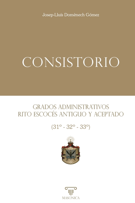 Consistorio Grados administrativos del Rito Escocés Antiguo y Aceptado (31° - 32° - 33°)