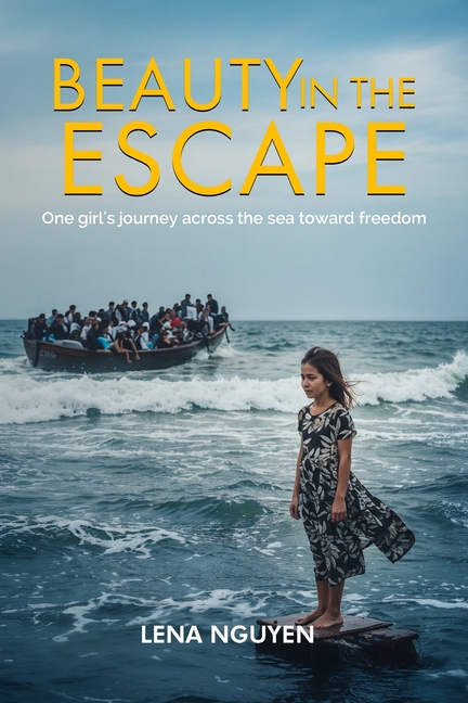 Beauty in the Escape: One girl 's Journey across the sea toward freedom