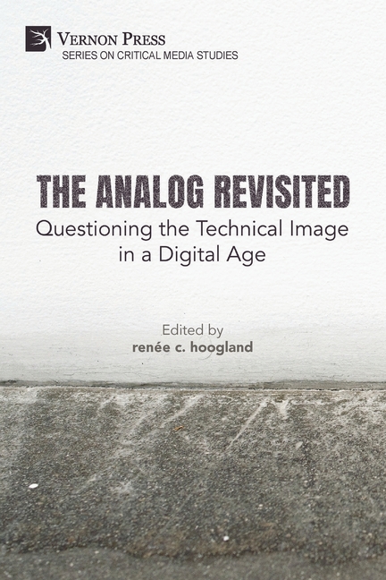 The Analog Revisited: Questioning the Technical Image in a Digital Age