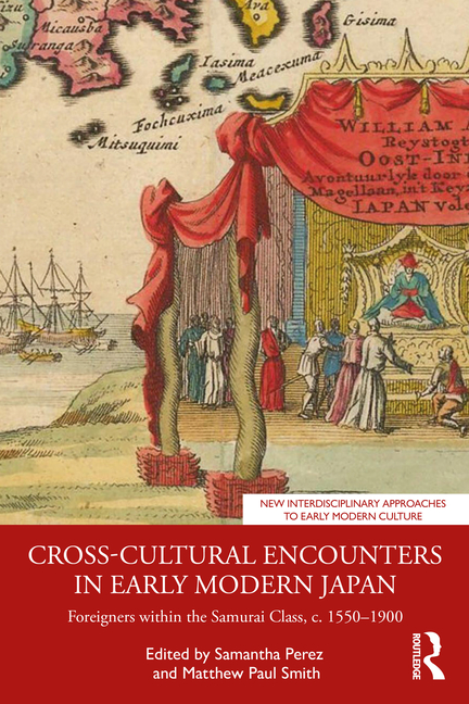 Cross-Cultural Encounters in Early Modern Japan: Foreigners Within the Samurai Class, C. 1550-1900