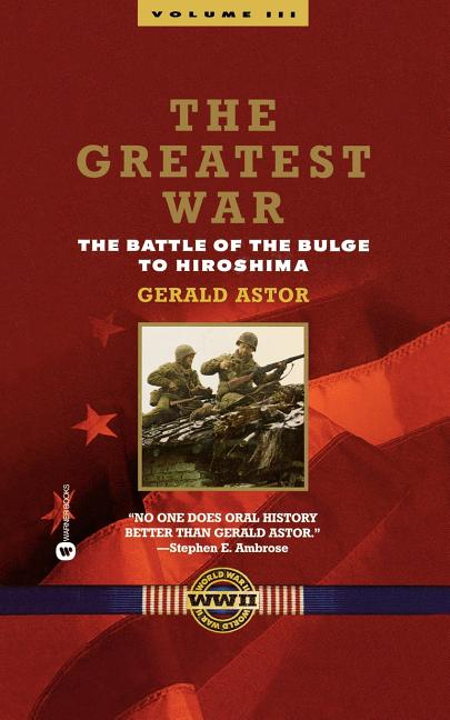 The Greatest War - Volume III: The Battle of the Bulge to Hiroshima