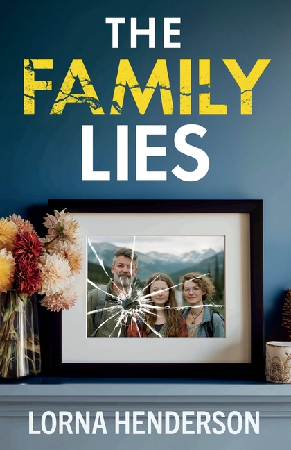 The Family Lies: An exhilarating blend of emotional family drama and breathtaking suspense with a shocking final twist