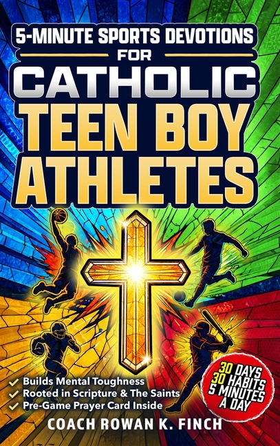 5-Minute Sports Devotions for Catholic Teen Boy Athletes: The Ultimate Playbook with 30 Easy-to-Apply Habits to Build Mental Toughness, Virtue & Unsha