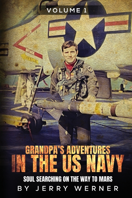 Grandpa's Adventures in the U.S. Navy: Soul Searching on the Way to Mars