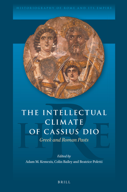 The Intellectual Climate of Cassius Dio: Greek and Roman Pasts