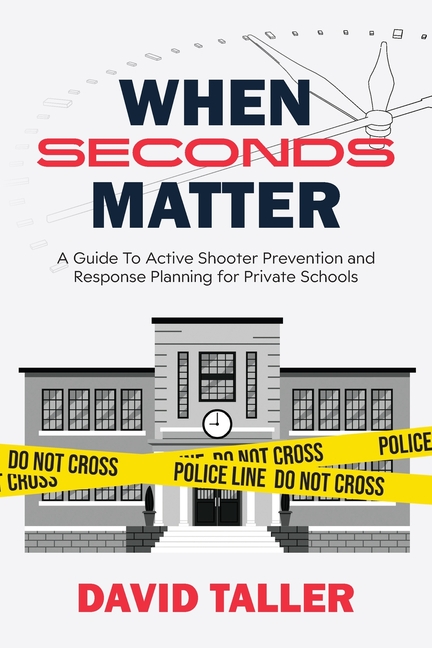 When Seconds Matter: A Guide To Active Shooter Prevention and Response Planning for Private Schools