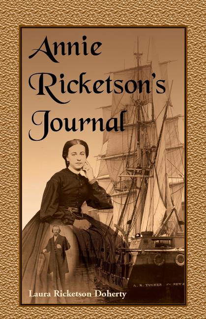 Annie Ricketson's Journal: The Remarkable Voyage of the Only Woman Aboard a Whaling Ship with Her Sea Captain Husband and Crew, 1871-1874