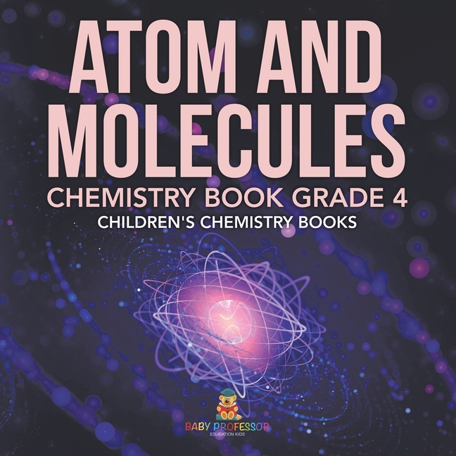 Atom and Molecules - Chemistry Book Grade 4 Children's Chemistry Books
