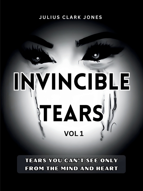 Invincible Tears Vol1 Tears You Can't See Only from the Mind and Heart