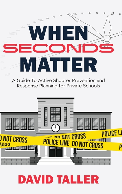 When Seconds Matter: A Guide To Active Shooter Prevention and Response Planning for Private Schools