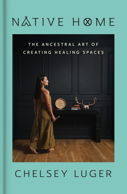 Native Home: The Ancestral Art of Creating Healing Spaces
