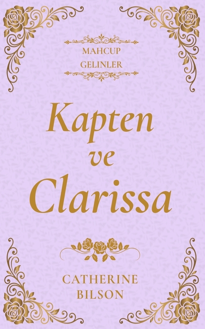 Kaptan ve Clarissa: Asi bir kadın ve cesur bir kaptan hakkında maceralı bir Regency aşk romanı