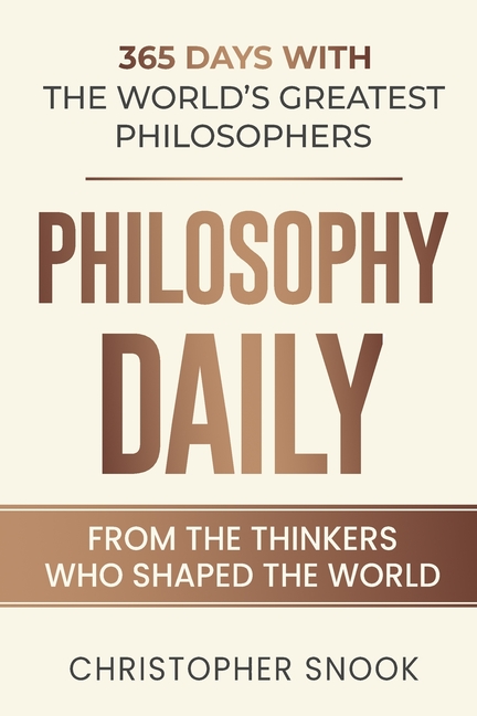 Philosophy Daily: 365 Days with the Worlds Greatest Philosophers