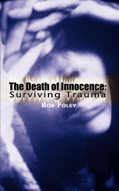 The Death of Innocence: Surviving Trauma