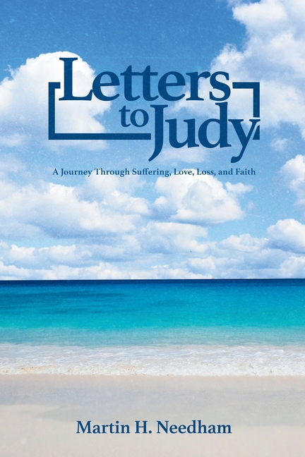Letters to Judy: A Journey Through Suffering, Love, Loss, and Faith