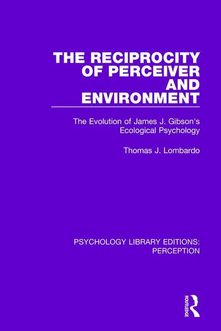 The Reciprocity of Perceiver and Environment: The Evolution of James J. Gibson's Ecological Psychology