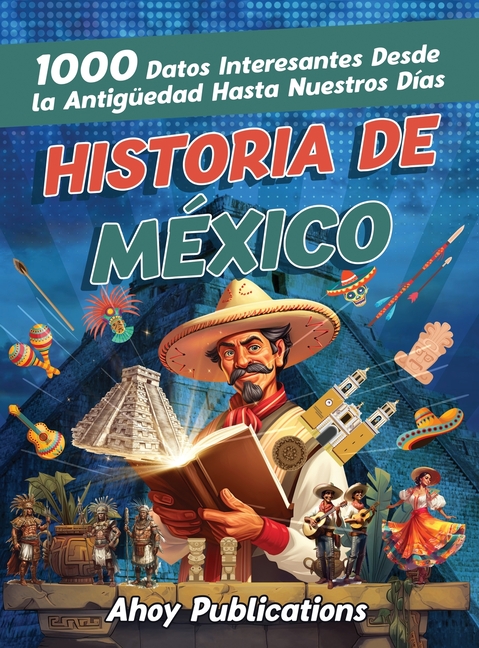 Historia de México: 1000 datos interesantes desde la antigüedad hasta nuestros días