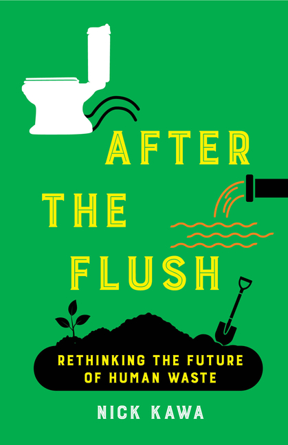 After the Flush: Rethinking the Future of Human Waste