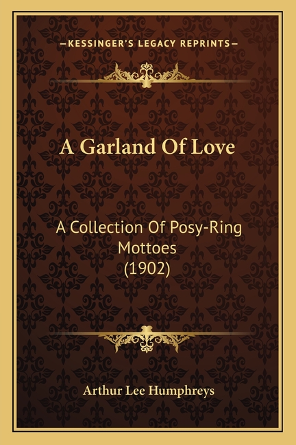 A Garland Of Love: A Collection Of Posy-Ring Mottoes (1902)