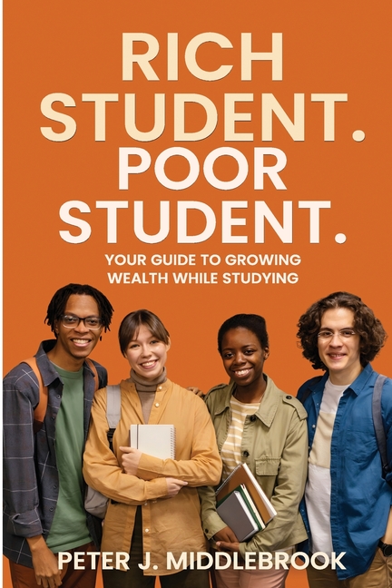 Rich Student. Poor Student: Your Guide to Growing Wealth While Studying