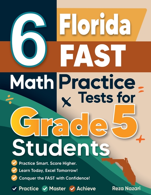 6 Florida FAST Grade 5 Math Practice Tests: A Complete Guide to Building Math Mastery and Excelling on the Florida FAST Test