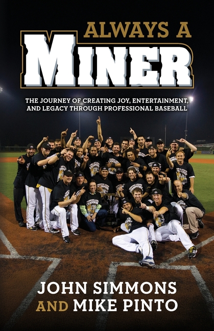 Always A Miner: The Journey of Creating Joy, Entertainment, and Legacy Through Professional Baseball