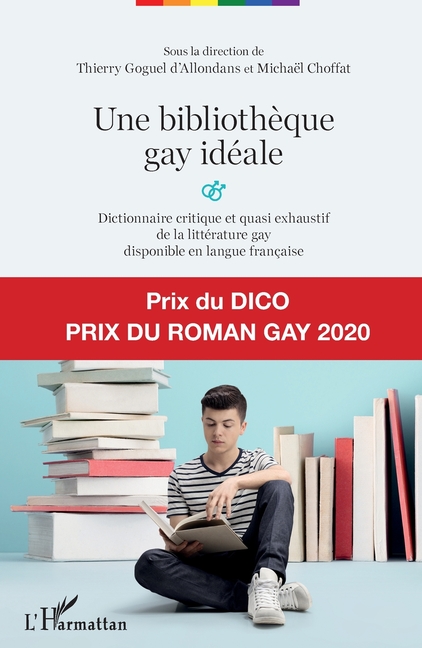 Une bibliothèque gay idéale: Dictionnaire critique et quasi exhaustif de la littérature gay disponible en langue française