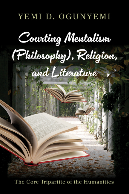 Courting Mentalism (Philosophy), Religion, and Literature: The Core Tripartite of the Humanities