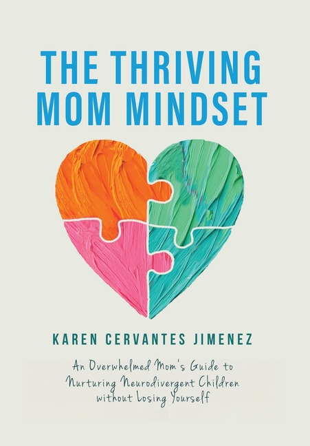 The Thriving Mom Mindset: An Overwhelmed Mom's Guide to Nurturing Neurodivergent Children without Losing Yourself