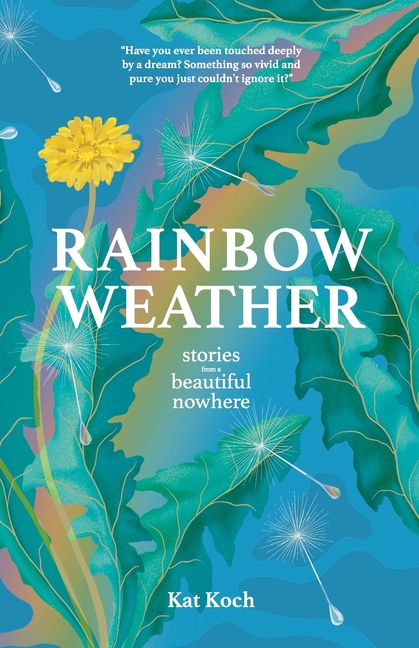 Rainbow Weather: Stories from a Beautiful Nowhere: Stories from a Beautiful Nowhere