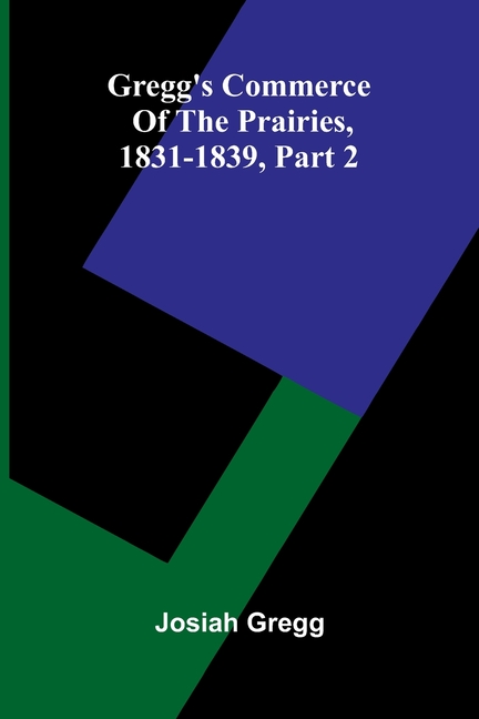 Gregg'S Commerce Of The Prairies, 1831-1839, Part 2
