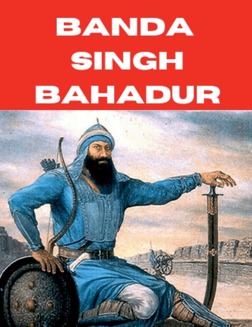 Banda Singh Bahadar: Sikh Warrior