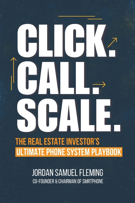 Click. Call. Scale. The Real Estate Investor's Ultimate Phone System Playbook: How the Right Phone System Can Explode Your Real Estate Investing Busin
