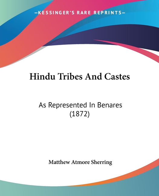 Hindu Tribes And Castes: As Represented In Benares (1872)