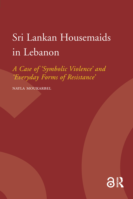 Sri Lankan Housemaids in Lebanon: A Case of 'Symbolic Violence' and 'Everyday Forms of Resistance'