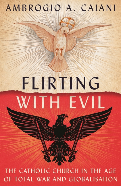 Flirting with Evil: The Catholic Church in the Age of Total War and Globalisation