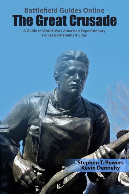 The Great Crusade: A Guide to World War I American Expeditionary Forces Battlefields & Sites