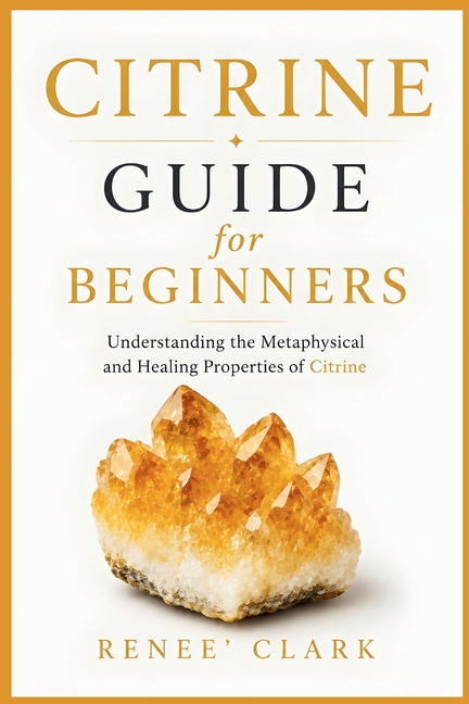 Citrine Guide for Beginners: Understanding the Metaphysical and Healing Properties of Citrine