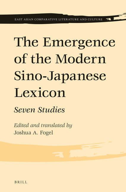 The Emergence of the Modern Sino-Japanese Lexicon: Seven Studies