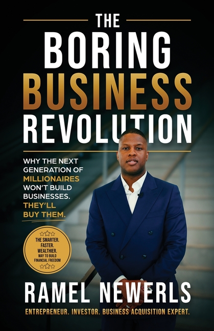 The Boring Business Revolution: Why the Next Generation of Millionaires Won't Build Businesses. They'll Buy Them.