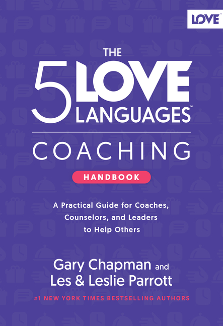 The 5 Love Languages Coaching Handbook: A Practical Guide for Coaches, Counselors, and Leaders to Help Others