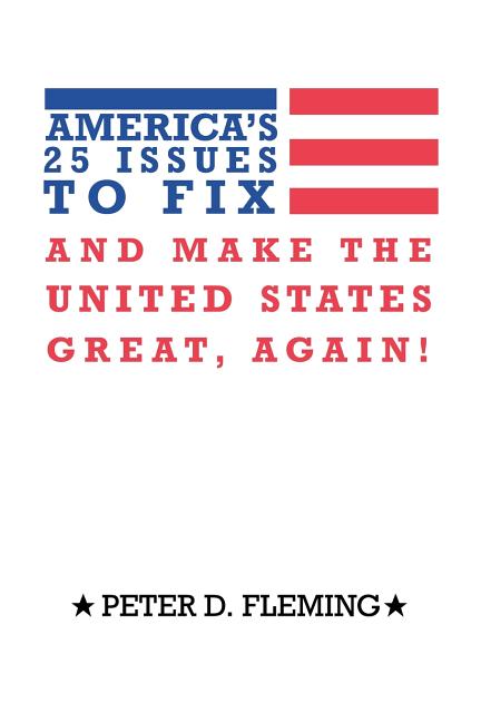 America's 25 Issues to Fix and Make the United States Great, Again!