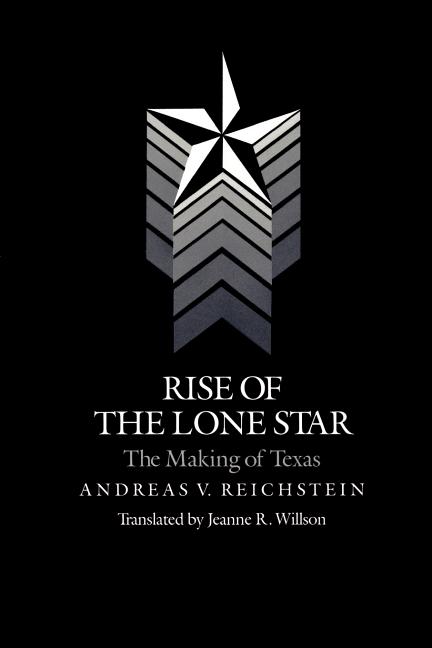 Rise of the Lone Star: The Making of Texas
