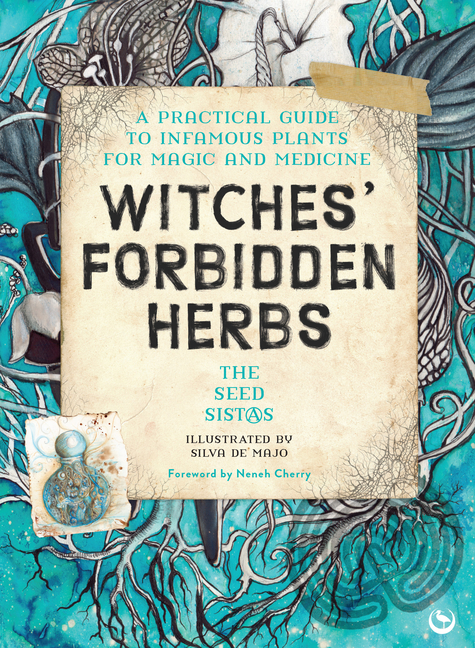 Witches' Forbidden Herbs: A Practical Guide to Infamous Plants for Magic and Medicine