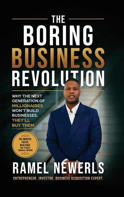 The Boring Business Revolution: Why the Next Generation of Millionaires Won't Build Businesses. They'll Buy Them.