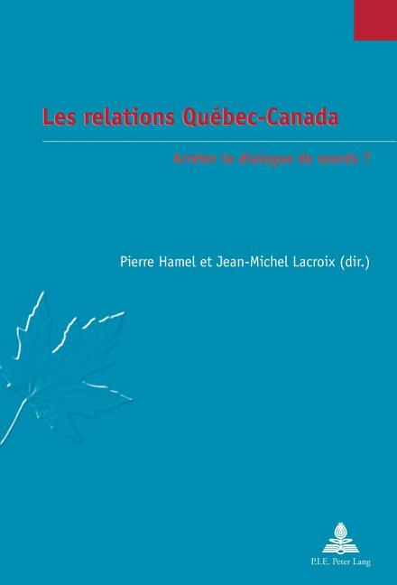 Les relations Québec-Canada: Arrêter le dialogue de sourds ?