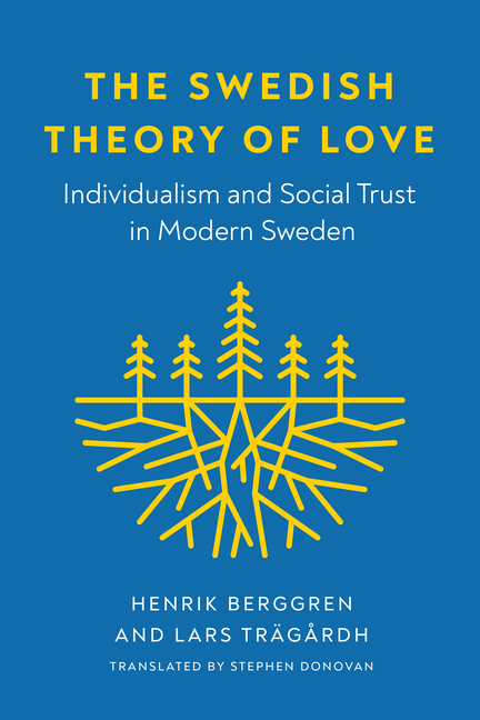 The Swedish Theory of Love: Individualism and Social Trust in Modern Sweden