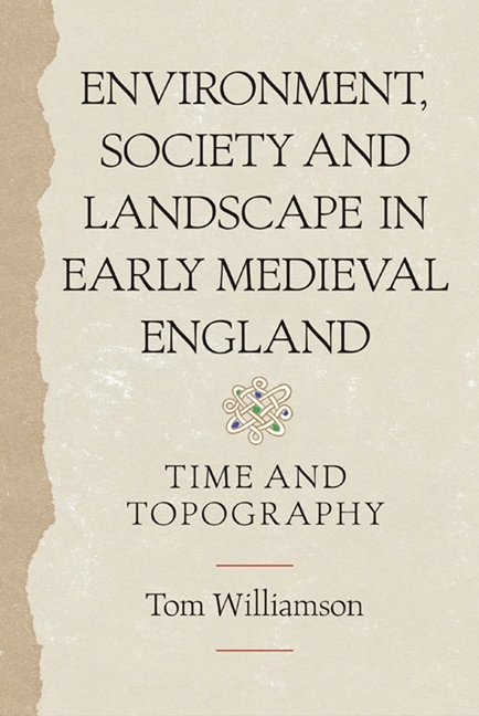Environment, Society and Landscape in Early Medieval England: Time and Topography