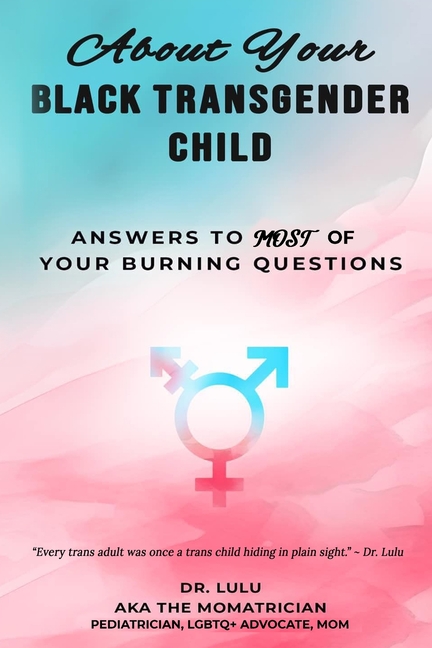 About Your Black Transgender Child: Answers to MOST of Your Burning Questions