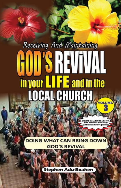 RECEIVING AND MAINTAINING GOD'S REVIVAL IN YOUR LIFE AND IN THE LOCAL CHURCH (Special Bible Study Edition): Doing What Can Bring Down God's Revival